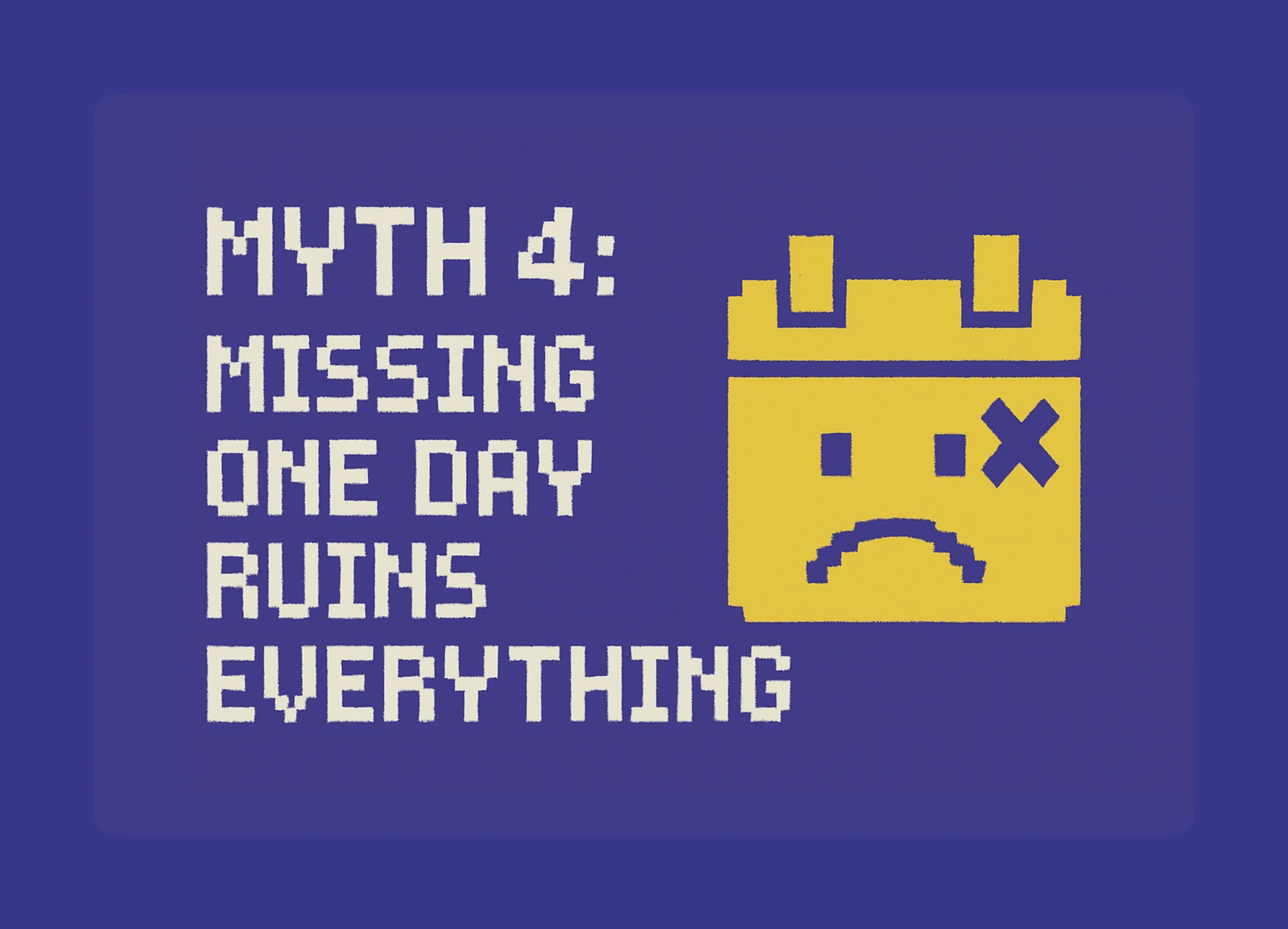🚫 Myth 4: Missing One Day Ruins Everything