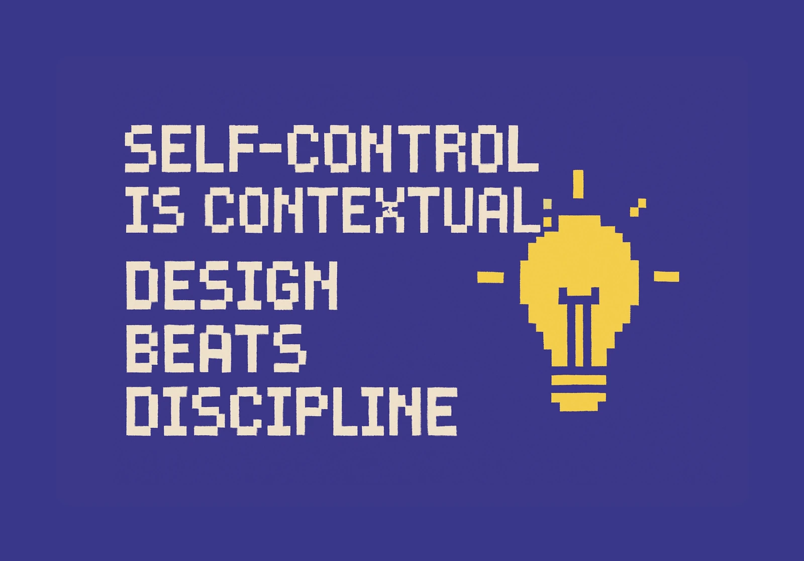 🛡️ Self-Control Is Contextual: Design Beats Discipline